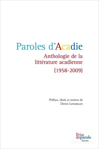 Paroles d’Acadie. Anthologie de la littérature acadienne (1958-2009)