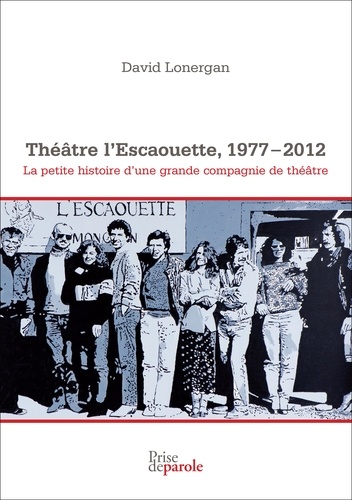 Théâtre l’Escaouette, 1977-2012. La petite histoire d’une grande compagnie de théâtre