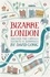 Bizarre London. Discover the Capital's Secrets &amp; Surprises