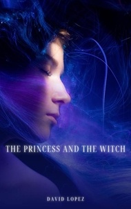  David lopez - The Princess and the Witch - Dark Magic Series, #1.