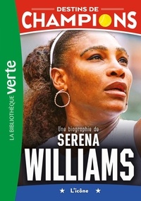 David Lortholary - Destins de champions 12 : Destins de champions 12 - Une biographie de Serena Williams.