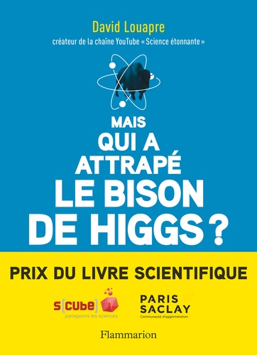 Mais qui a attrapé le bison de Higgs ?. Et autres questions que vous n'avez jamais osé poser à haute voix