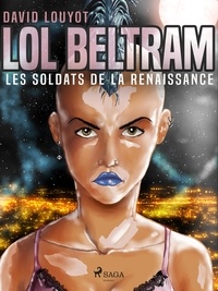 David Louyot - Lol Beltram : les soldats de la renaissance.