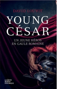 David Louyot - Young César - Un jeune héros en Gaule romaine.
