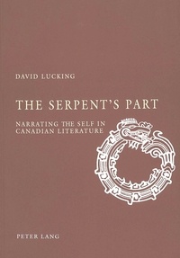 David Lucking - The Serpent’s Part - Narrating the Self in Canadian Literature.