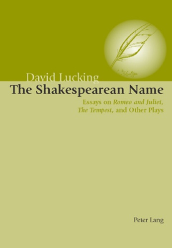 David Lucking - The Shakespearean Name - Essays on Romeo and Juliet, "The Tempest and Other Plays".