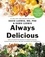 Always Delicious. Over 175 Satisfying Recipes to Conquer Cravings, Retrain Your Fat Cells, and Keep the Weight Off Permanently