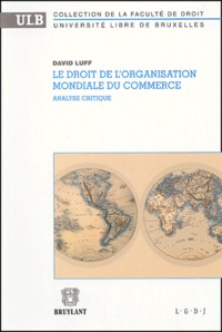 David Luff - Le droit de l'Organisation mondiale du commerce - Analyse critique.