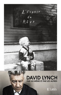 David Lynch et Kristine McKenna - L'espace du rêve.
