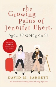 David M. Barnett - The Growing Pains of Jennifer Ebert, Aged 19 Going on 91 - The feel good, uplifting comedy.