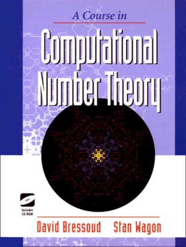 David-M Bressoud et Stan Wagon - A Course in Computational Number Theory. - Includes CD-Rom.