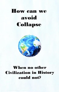 How can we avoid Collapse when no other Civilization in History  could not?
