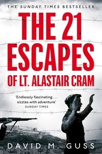 David M. Guss - The 21 Escapes of Lt Alastair Cram - A Compelling Story of Courage and Endurance in the Second World War.