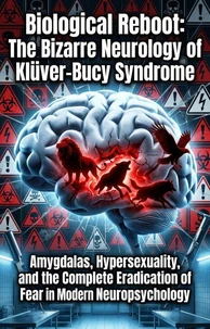 Biological Reboot: The Bizarre Neurology of Klüver-Bucy Syndrome