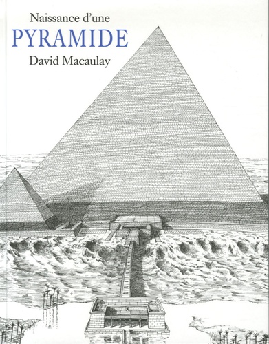 David Macaulay - Naissance d'une pyramide.