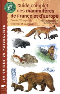 David Macdonald et Priscilla Barrett - Guide complet des mammifères de France et d'Europe - Plus de 200 espèces terrestres et aquatiques.