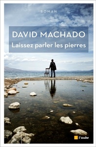 David Machado - Laissez parler les pierres.