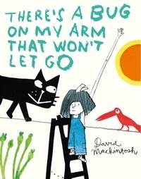 David Mackintosh - There’s a Bug on My Arm that Won’t Let Go.