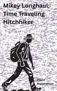 Mikey Longhaul: Time Traveling Hitchhiker