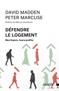 David Madden et Peter Marcuse - Défendre le logement - Nos foyers, leurs profits.