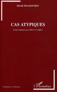David Maldavsky - Cas atypiques - Corps marqués par délires et chiffres.