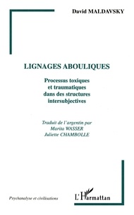 David Maldavsky - Lignages abouliques - Processus toxiques et traumatiques dans des structures intersubjectives.