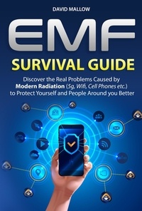  David Mallow - EMF: Survival Guide. Discover the Real Problems Caused by Modern Radiation (5g, Wifi, Cell Phones etc.), to Protect Yourself and People Around you Better.