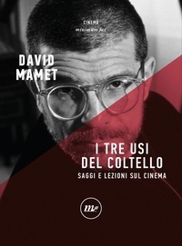 David Mamet - I tre usi del coltello - Saggi e lezioni sul cinema.