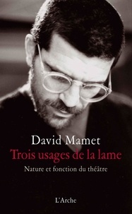 David Mamet - Trois usages de la lame - Nature et fonction du théâtre.