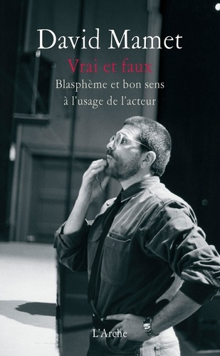 David Mamet - Vrai et faux - Blasphème et bon sens à l'usage de l'acteur.