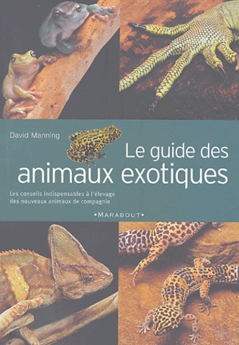 David Manning - Le guide des animaux exotiques - Ou les N.A.C., guide familial pour l'achat, l'entretien et l'élevage des animaux exotiques.