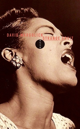 David Margolick - Strange Fruit - La biographie d'une chanson.