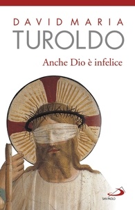 David Maria Turoldo - Anche Dio è infelice.