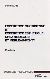 Expérience quotidienne et expérience esthétique chez Heidegger et Merleau-Ponty.