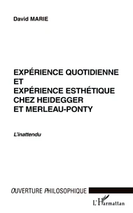 Expérience quotidienne et expérience esthétique chez Heidegger et Merleau-Ponty.