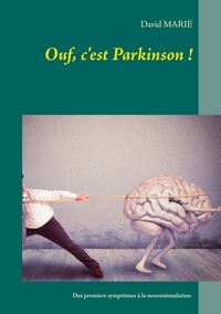 David Marie - Ouf, c'est Parkinson ! - Mon vécu de la maladie depuis les premiers symptômes à 31 ans jusqu'à la neurostimulation à 44 ans.