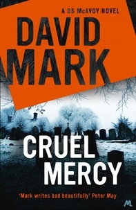David Mark - Cruel Mercy - The 6th DS McAvoy Novel from the Richard &amp; Judy bestselling author.