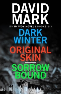 David Mark - Dark Winter/Original Skin/Sorrow Bound - the first three books in the thrillingly addictive DS McAvoy series.