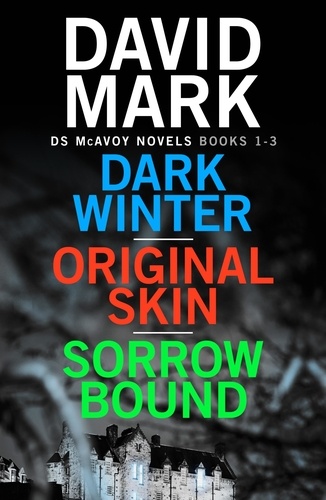 Dark Winter/Original Skin/Sorrow Bound. the first three books in the thrillingly addictive DS McAvoy series