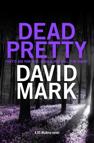 Dead Pretty. The 5th DS McAvoy novel from the Richard &amp; Judy bestselling author
