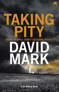 David Mark - Taking Pity - The 4th DS McAvoy Novel.
