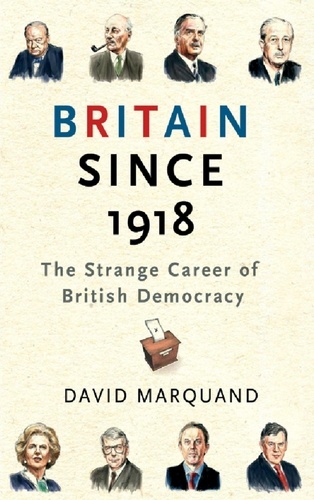 Britain since 1918: The strange career of British Democracy