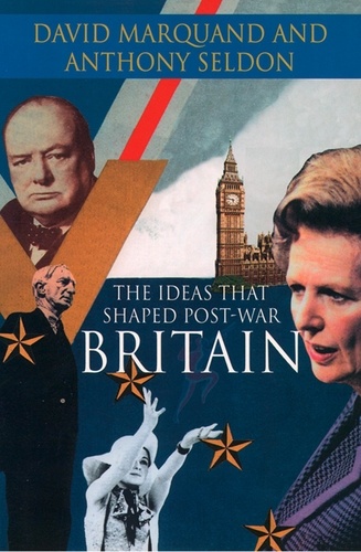David Marquand et Anthony Seldon - The Ideas That Shaped Post-War Britain.