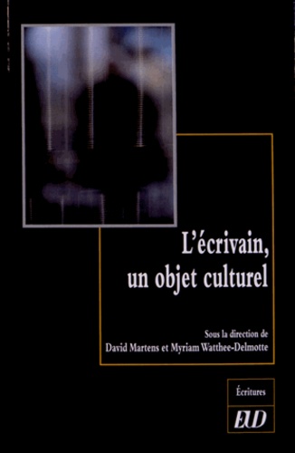 David Martens et Myriam Watthée-Delmotte - L'écrivain, un objet culturel.