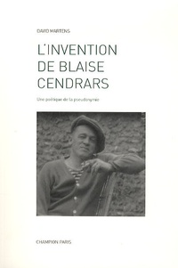 David Martens - L'invention de Blaise Cendrars - Une poétique de la pseudonymie.