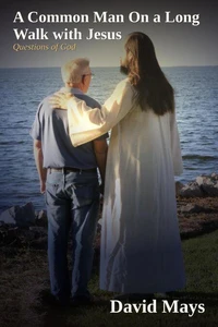 A Common Man On a Long Walk with Jesus - Questions Of God