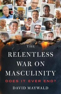 The Relentless War on Masculinity: Does it Ever End?