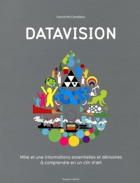 David McCandless - Datavision - Mille et une informations essentielles et dérisoires à comprendre en un clin d'oeil.