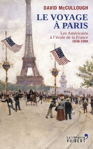 David McCullough et David McCullough - Le voyage à Paris - Les Américains à l'école de la France, 1830-1900.