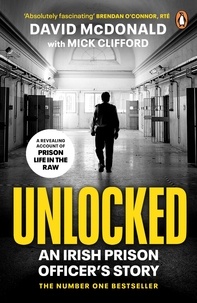 David McDonald et Mick Clifford - Unlocked - An Irish Prison Officer’s Story.